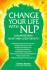 Change Your Life with NLP: Cara Mengubah Hidup Anda  Lebih Dahsyat